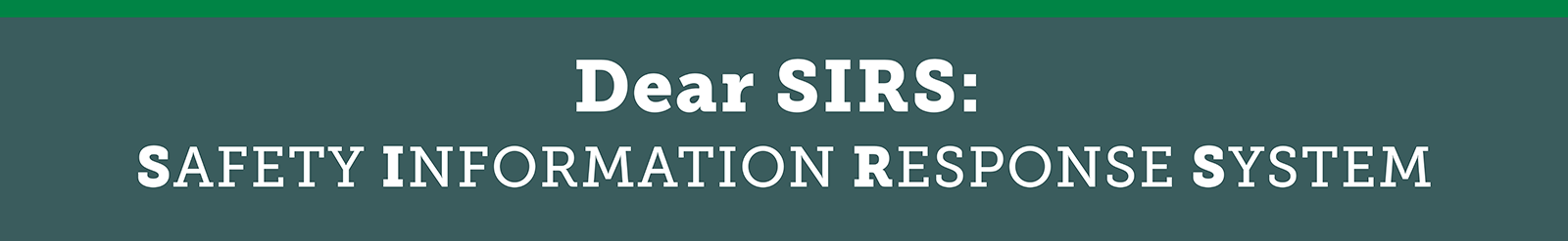 Dear SIRS: Safety Information Response System